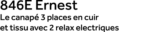 846E Ernest Le canap 3 places en cuir et tissu avec 2 relax electriques