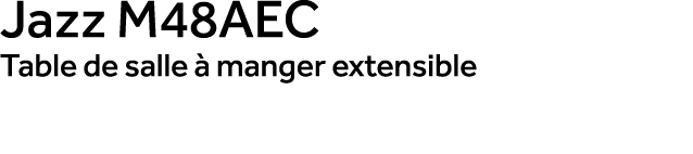Jazz m48aec Table de salle  manger extensible