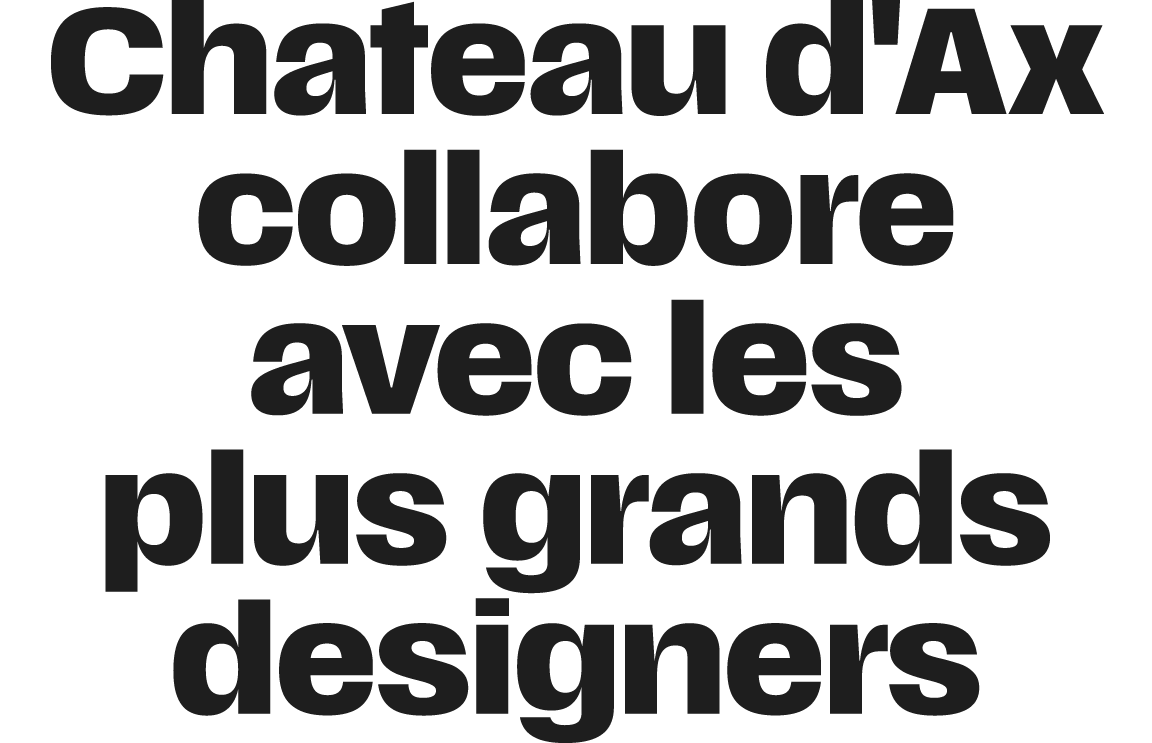Chateau d'Ax collabore avec les plus grands designers
