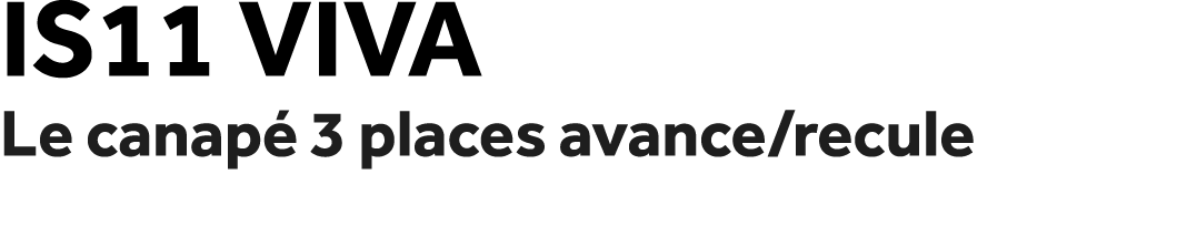 IS11 Viva Le canap 3 places avance/recule