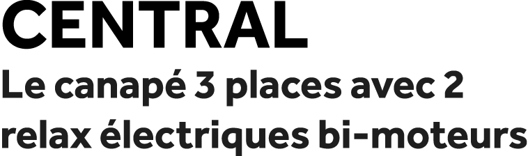 Central Le canap 3 places avec 2 relax  lectriques bi moteurs