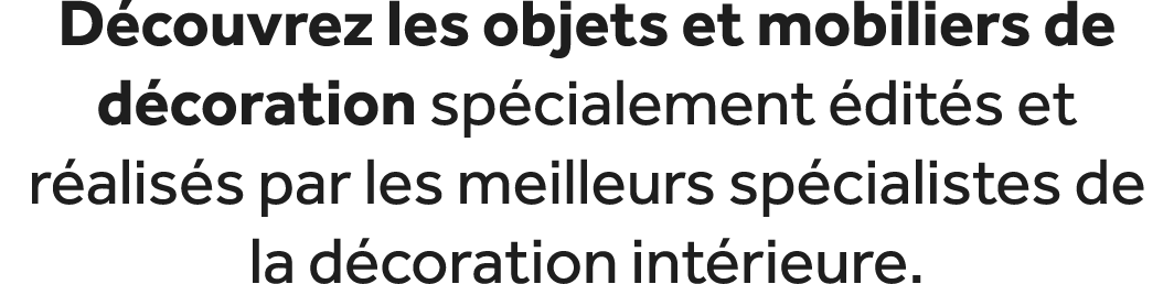 D couvrez les objets et mobiliers de d coration sp cialement dit s et r alis s par les meilleurs sp cialistes de la ...