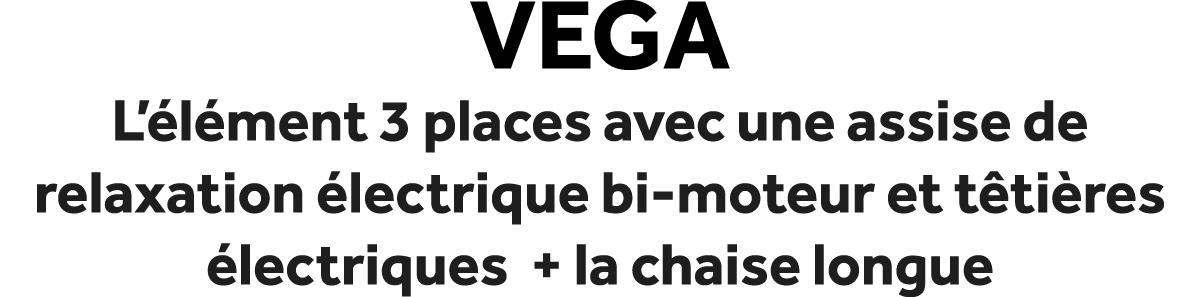 Vega L’ l ment 3 places avec une assise de relaxation lectrique bi moteur et t ti res  lectriques + la chaise longue