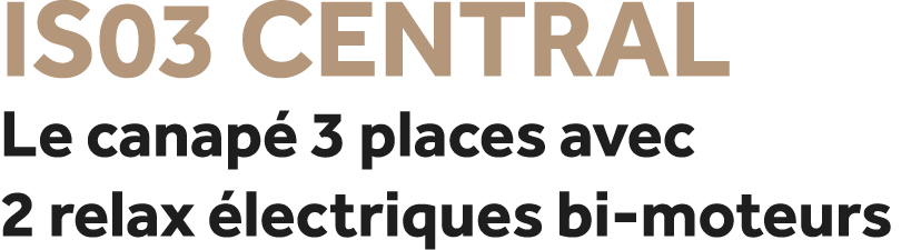 IS03 Central Le canap 3 places avec 2 relax  lectriques bi moteurs