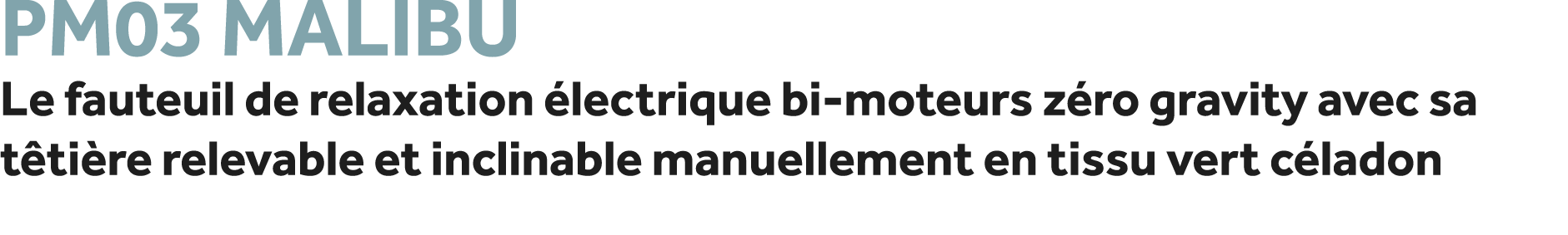 PM03 Malibu Le fauteuil de relaxation lectrique bi moteurs z ro gravity avec sa t ti re relevable et inclinable manu...