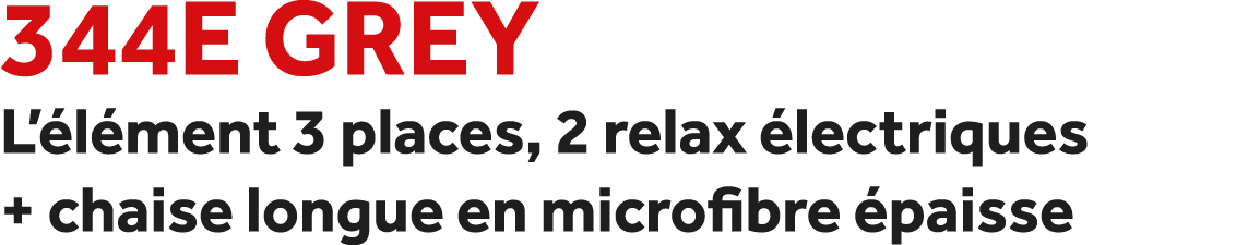344E Grey L’ l ment 3 places, 2 relax lectriques + chaise longue en microfibre  paisse