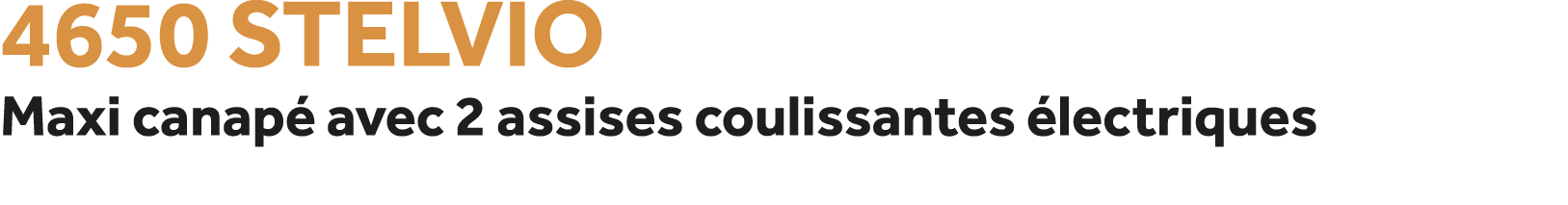 4650 Stelvio Maxi canap avec 2 assises coulissantes  lectriques