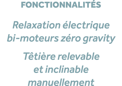 fonctionnalit s Relaxation lectrique bi moteurs z ro gravity T ti re relevable et inclinable manuellement